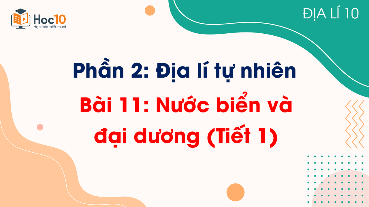 Phần 2 - Bài 11 Nước biển và đại dương (Tiết 1)